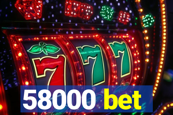 58000 bet